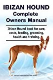 Ibizan Hound Complete Owners Manual. Ibizan Hound book for care, costs, feeding, grooming, health and training.