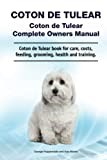 Coton de Tulear. Coton de Tulear Complete Owners Manual. Coton de Tulear book for care, costs, feeding, grooming, health and training.