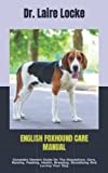ENGLISH FOXHOUND CARE MANUAL: Complete Owners Guide On The Acquisition, Care, Raising, Feeding, Health, Breeding, Socializing And Loving Your Dog