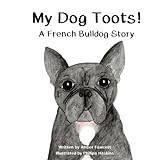 My Dog Toots: A French Bulldog Story (My Dog Series)