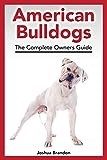 American Bulldogs: The Complete Owners Guide