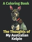 The Thoughts of My Australian Kelpie: A Coloring Book