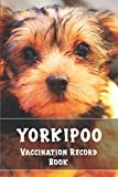 Yorkipoo Vaccination Record Book: Health Record Book with Immunization Log, Shots Record Card, Weight, Medical Treatments, Yorkipoo Daily Care and ... More! Gift for Yorkipoo Owners and Lovers.