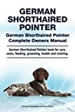 German Shorthaired Pointer. German Shorthaired Pointer Complete Owners Manual. German Shorthaired Pointer book for care, costs, feeding, grooming, health and training.