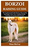 Borzoi Raising Guide: The Fundamental Guide Book on Borzoi Dog and Puppy Costs, Care, Feeding, Health, Training, Grooming and Fun Facts