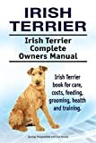 Irish Terrier. Irish Terrier Complete Owners Manual. Irish Terrier book for care, costs, feeding, grooming, health and training.