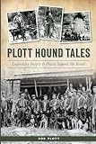 Plott Hound Tales: Legendary People & Places Behind the Breed
