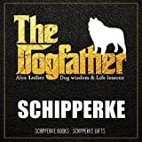 The Dogfather: Dog wisdom & Life lessons: Schipperke book ~ Schipperke gifts