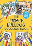 The French Bulldog Coloring Book: Over 60 pages of beautiful Bullies to color in!