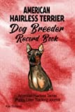 American Hairless Terrier Dog Breeder Record Book: American Hairless Terrier Puppy Litter Tracking Journal