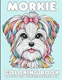 Morkie Coloring Book - Maltese and Yorkshire Terrier Mix: 40 Different Adorable and Creative Designs, Showcasing Morkies and Their Silly ... Intelligent, Energetic (Color Worthy Books)