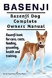 Basenji. Basenji Dog Complete Owners Manual. Basenji book for care, costs, feeding, grooming, health and training.