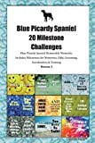 Blue Picardy Spaniel (Epagneul Bleu de Picardie) 20 Milestone Challenges Blue Picardy Spaniel Memorable Moments.Includes Milestones for Memories, Gifts, Grooming, Socialization & Training Volume 2