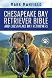 Chesapeake Bay Retriever Bible and Chesapeake Bay Retrievers: Your Perfect Chesapeake Bay Retriever Guide Chesapeake Bay Retrievers, Chesapeake Bay ... Size, Nutrition, Health, History, & More!