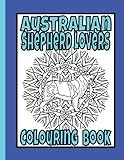 Australian Shepherd Lovers Colouring Book: Australian shepherd gifts for dog lovers