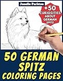 50 German Spitz Coloring Pages Book for Kids and Adults: +50 Fun Facts about German Spitz. Coloring Book for Children and Grown-Ups. Color and Learn with Janelle - Animals - Vol. 210