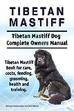 Tibetan Mastiff. Tibetan Mastiff Dog Complete Owners Manual. Tibetan Mastiff book for care, costs, feeding, grooming, health and training.