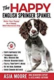 The Happy English Springer Spaniel: Raise your Puppy to a Happy, Well-Mannered Dog (The Happy Paw Series)