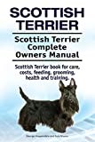 Scottish Terrier. Scottish Terrier Complete Owners Manual. Scottish Terrier book for care, costs, feeding, grooming, health and training.