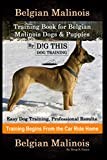 Belgian Malinois Training Book for Belgian Malinois Dogs & Puppies By D!G THIS DOG Training, Easy Dog Training, Professional Results, Training Begins from the Car Ride Home, Belgian Malinois
