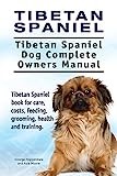 Tibetan Spaniel Dog. Tibetan Spaniel dog book for costs, care, feeding, grooming, training and health. Tibetan Spaniel dog Owners Manual.