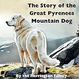 The Story of the Great Pyrenees Mountain Dog