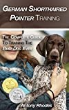 German Shorthaired Pointer Training: The Complete Guide To Training the Best Dog Ever