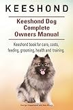 Keeshond. Keeshond Dog Complete Owners Manual. Keeshond book for care, costs, feeding, grooming, health and training.