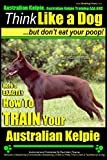 Australian Kelpie, Australian Kelpie Training AAA AKC | Think Like a Dog, But Do: Kelpie Breed Expert Training | Here's EXACTLY How to TRAIN Your Kelpie: 1