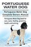 Portuguese Water Dog. Portuguese Water Dog Complete Owners Manual. Portuguese Water Dog book for care, costs, feeding, grooming, health and training.