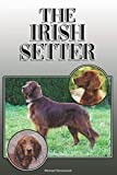The Irish Setter: A Complete and Comprehensive Owners Guide to: Buying, Owning, Health, Grooming, Training, Obedience, Understanding and Caring for Your Irish Setter