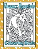 Sussex Spaniels Colouring Book: Spaniel dog gifts for women; mindfulness colouring books for adults dogs (Spaniel Dog Breed Colouring Books by Trevlora)