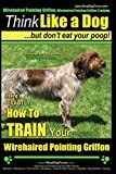 Wirehaired Pointing Griffon, Wirehaired Pointing Griffon Training | Think Like a Dog But Don't Eat Your Poop! | Wirehaired Pointing Griffon Breed ... to TRAIN Your Wirehaired Pointing Griffon: 1