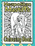 Neapolitan Mastiffs Colouring Book: Gifts for dog lovers women unique (Mastiff Colouring Books by Trevlora)