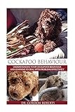 Cockapoo Behaviour: Understanding your Cockapoo’s Behaviour and Learning to Deal with Problems Effectively