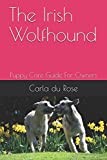 The Irish Wolfhound: Puppy Care Guide For Owners