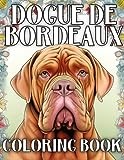 Dogue De Bordeaux Coloring Book: Over 70 Detailed Pictures To Color, Perfect Gift for Dog Lovers of These Amazing Canines and Fans of French Bull Mastiff Dogs (Our Gorgeous Canine Friends)
