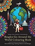 Beagles Go Around the World Colouring Book: Beagle Coloring Book - Perfect Beagle Gifts Idea for Adults and Older Kids: Beagle Coloring Book - Perfect Beagle Gifts Idea for Adults & Kids 10+: Volume 1