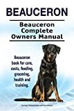 Beauceron Dog. Beauceron dog book for costs, care, feeding, grooming, training and health. Beauceron dog Owners Manual.