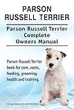 Parson Russell Terrier. Parson Russell Terrier Complete Owners Manual. Parson Russell Terrier book for care, costs, feeding, grooming, health and training.