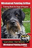 Wirehaired Pointing Griffon Training Book for Dogs and Puppies by Bone Up DOG Training: Are You Ready to Bone Up? Easy Steps * Fast Results Wirehaired Pointing Griffon Training: Volume 3
