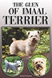 The Glen of Imaal Terrier: A Complete and Comprehensive Owners Guide to: Buying, Owning, Health, Grooming, Training, Obedience, Understanding and Caring for Your Glen of Imaal Terrier