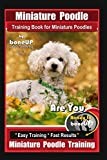 Miniature Poodle Training Book for Miniature Poodles By BoneUP DOG Training, Are You Ready to Bone Up? Easy Training * Fast Results, Miniature Poodle Training