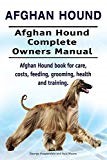 Afghan Hound. Afghan Hound Complete Owners Manual. Afghan Hound book for care, costs, feeding, grooming, health and training.