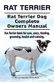 Rat Terrier. Rat Terrier Dog Complete Owners Manual. Rat Terrier book for care, costs, feeding, grooming, health and training.