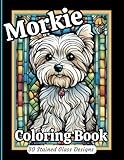Morkie Coloring Book in Stained Glass: Adorable Morkie designs to inspire joy, relaxation and stress relief. Grayscale in images adds depth and dimension.
