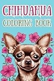 Chihuahua Coloring Book: 40 Different Chihuahua Pictures, Adorable Puppies, Convenient Size of 6 x 9 inches, Dog Enthusiasts, World's Smallest Canine Breed (Color Worthy Books)