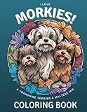 I Love Morkies: A Yorkshire Terrier & Maltese Mix Coloring Book