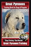 Great Pyrenees Training Book for Dogs and Puppies By Bone Up Dog Training: Are You Ready to Bone Up? Easy Training * Fast Results Great Pyrenees Training
