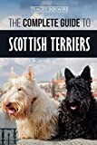 The Complete Guide to Scottish Terriers: Finding, Training, Socializing, Feeding, Grooming, and Loving your new Scottie Dog